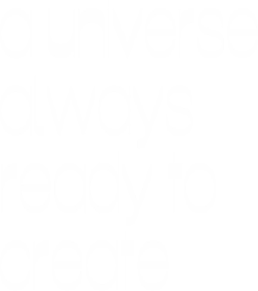 a universe always ready to create